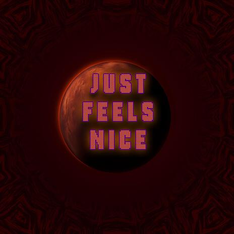 Just feels nice | Boomplay Music