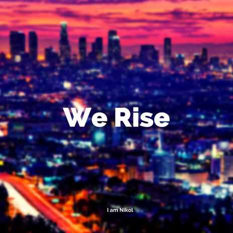 We Rise | Boomplay Music