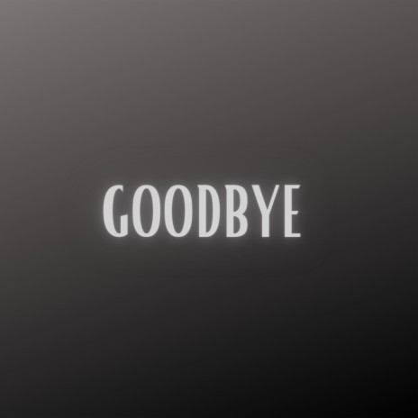 Goodbye (Pastiche/Remix/Mashup) | Boomplay Music