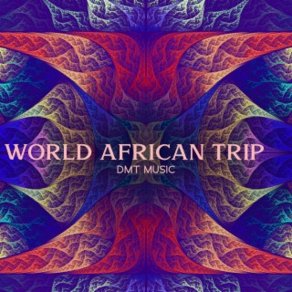 World African Trip: DMT Music, Activate Your Spiritual Senses, Deep Trance Shamanic Drum Journey