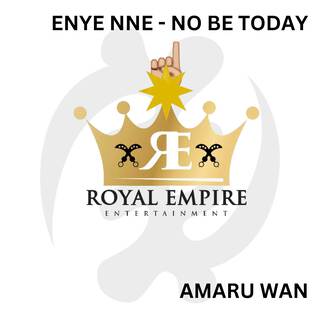 ENYE NNE - NO BE TODAY