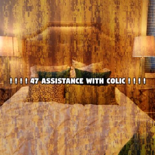 ! ! ! ! 47 Assistance With Colic ! ! ! !