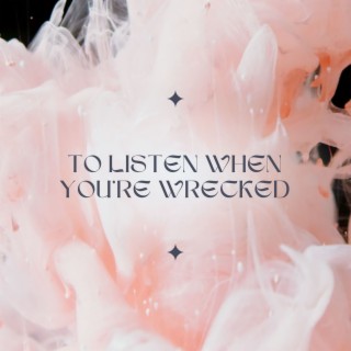 To Listen When You're Wrecked: Calming Songs to Soothe Your Body and Mind If You're Tired