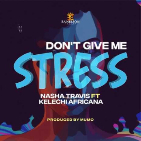 Don't Give Me Stress ft. Kelechi Africana | Boomplay Music
