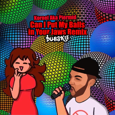 Can I Put My Balls In Your Jaws Remix ft. Kornell Aka Piermid | Boomplay Music