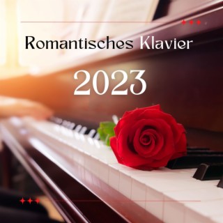 Romantisches Klavier 2023: Valentinstag Entspannungmusik und Romantische Musik