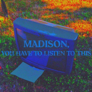 Madison, you have to listen to this