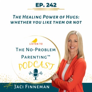 EP 242 The Healing Power of Hugs: whether you like them or not with Jaci Finneman