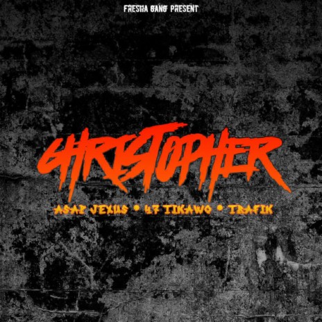 Christopher ft. Asap Jexus, 47Gshytt & Tikawo Trafik