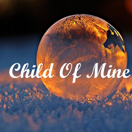 Child Of Mine | Boomplay Music