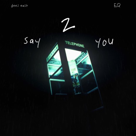 say 2 you ft. E.Q | Boomplay Music