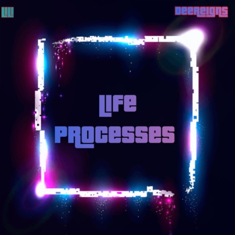 Life Processes ft. Dee Reings | Boomplay Music