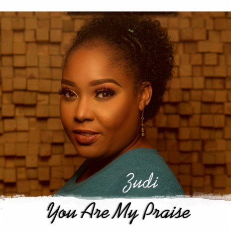 You Are My Praise ft. Gina Cummins, Suzelle Lowe-Peters, Tavia Drakes & Zudi Hurley