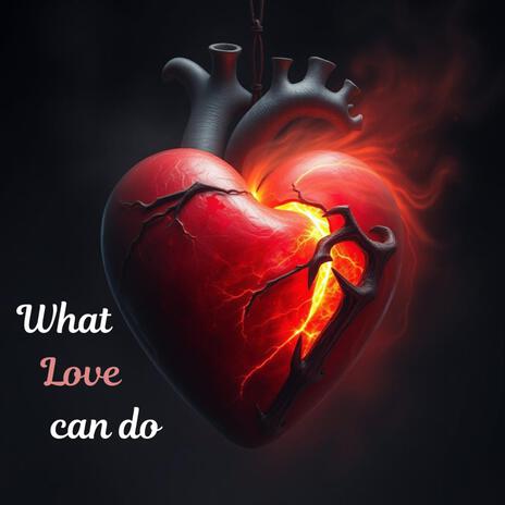 What love can do | Boomplay Music