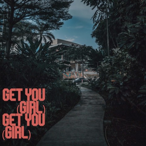 Get You (Girl) | Boomplay Music