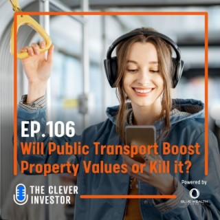 Will Public Transport Boost Property Values or Kill it??