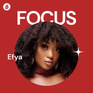 Focus: Efya | Boomplay Music