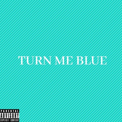 Turn Me Blue | Boomplay Music