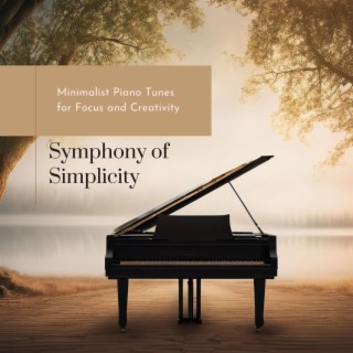 Symphony of Simplicity - Minimalist Piano Tunes for Focus and Creativity