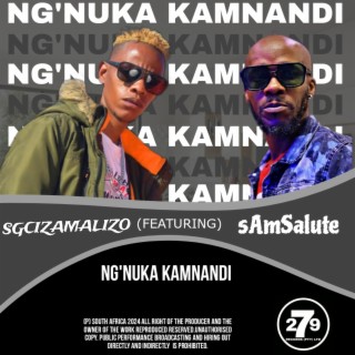 NG'NUKA KAMNANDI ft. sAmSalute & Ulwazie lyrics | Boomplay Music