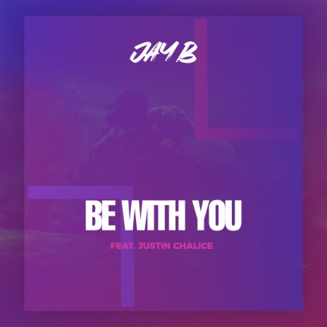 Be With You ft. Justin Chalice | Boomplay Music