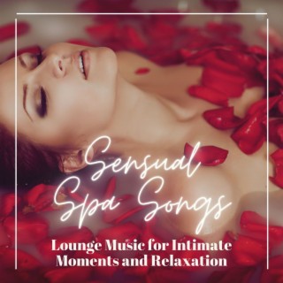 Sensual Spa Songs: Lounge Music for Intimate Moments and Relaxation