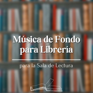Música de Fondo para Librería: Piezas Musicales para un Ambiente Distendido, Lista de Reproducción de Música Instrumental para la Sala de Lectura