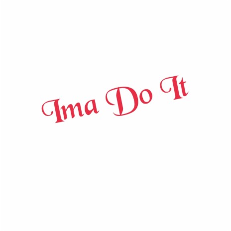 Ima Do It | Boomplay Music