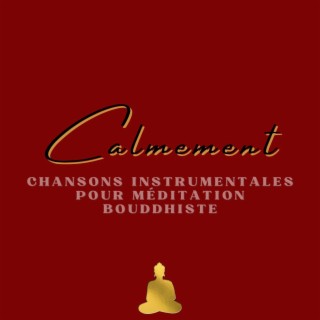 Calmement: Chansons instrumentales pour méditation bouddhiste, musique pour ta routine quotidienne