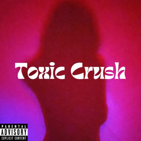 Toxic Crush | Boomplay Music