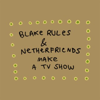 Blake Rules and Netherfriends Make a TV Show