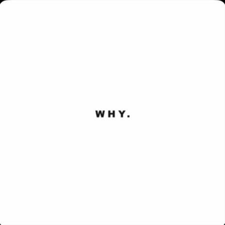 WHY. | Boomplay Music