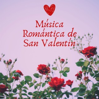 Música Romántica de San Valentín: Canciones de Amor para el Día de los Enamorados 2023