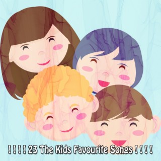 ! ! ! ! 23 The Kids Favourite Songs ! ! ! !