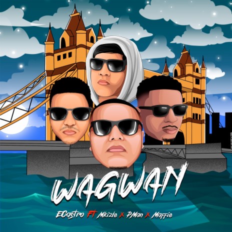 Wagwan ft. Mkizle, P.Man & Maffie | Boomplay Music