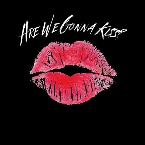 Are We Gonna Kiss? | Boomplay Music