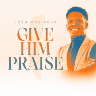 Give Him Praise