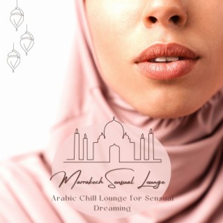 Marrakech Sensual Lounge: Arabic Chill Lounge for Sensual Dreaming