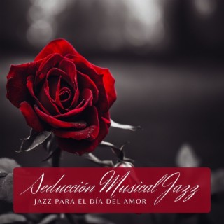 Seducción Musical Jazz - Ritmos Jazz para Enamorados en el Día del Amor