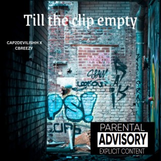 TILL THE CLIP EMPTY