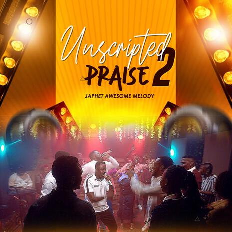 Unscripted Praise 2 | Boomplay Music