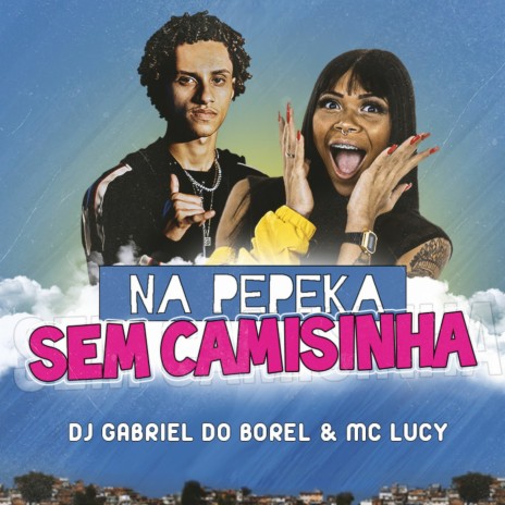 Na Pepeka Sem Camisinha ft. Mc Lucy | Boomplay Music