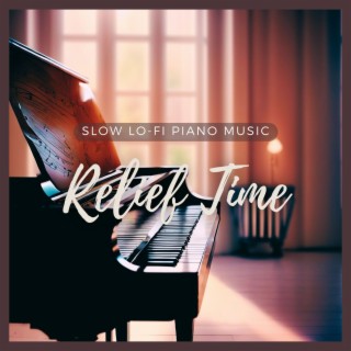 Relief Time – Slow Lo-fi Piano Music to Breathe Deeply and Move the Anger You Feel