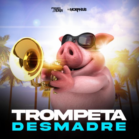 Trompeta Desmadre ft. Pedro Mexa | Boomplay Music