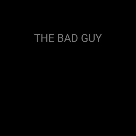 The Bad Guy ft. PABLO THE GOD | Boomplay Music