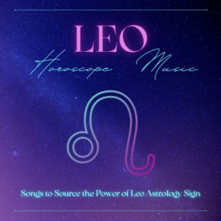 Leo Horoscope Music: Songs to Source the Power of Leo Astrology Sign