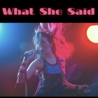 What She Said ft. Buck Mouawad, Richard Bradley, Mike Lucas, Anand Gupta & Alex Zulaika lyrics | Boomplay Music