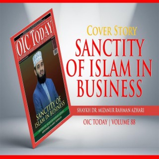 Mizanur Rahman Azhari ইসলাম কি ধনী হতে নিরুৎসাহিত করে Wealth and Islam OIC TODAY Magazine