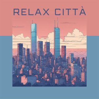 Relax Città: Musica New Age Calmante per Affrontare lo Stress della Città