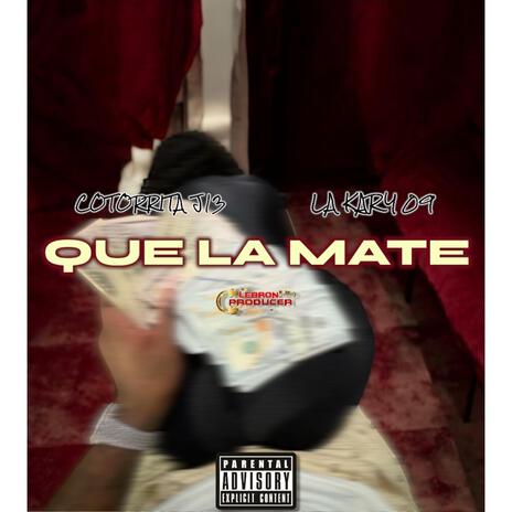 QUE LA MATE ft. Cotorrita J13 & La Kary 09 | Boomplay Music